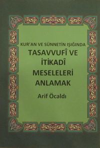 Kur'an ve Sünnetin Işığında Tasavvufi ve İtikadi Meseleleri Anlamak