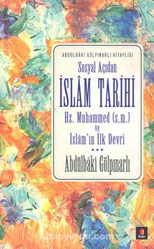 Sosyal Açıdan İslam Tarihi Hz. Muhammed (s.m.) ve İslam'ın İlk Devri - Abdülbaki Gölpınarlı