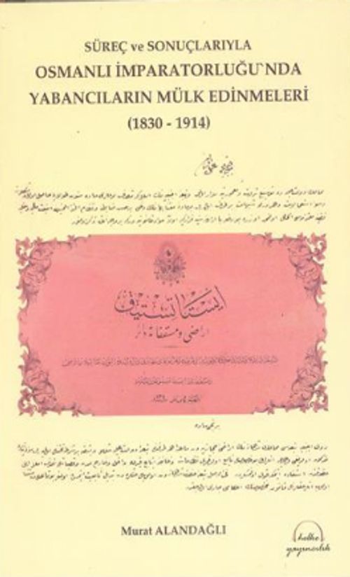 Süreç ve Sonuçlarıyla Osmanlı İmparatorluğu'nda Yabancıların Mülk Edinmeleri (1830-1914)