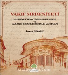 Vakıf Medeniyeti & İslamiyette ve Türkler'de Vakıf ve Yabancı Gözü ile Osmanlı Vakıfları