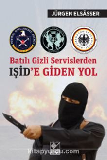 Batılı Gizli Servislerden IŞİD’e Giden Yol