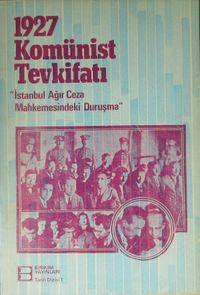 1927 Komünist Tevkifatı (1-H-53) & İstanbul Ağır Ceza Mahkemesindeki Duruşma