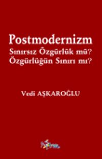 Postmodernizm Sınırsız Özgürlük mü? Özgürlüğün Sınırı mı?