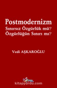 Postmodernizm Sınırsız Özgürlük mü? Özgürlüğün Sınırı mı? - Vedi Aşkaroğlu