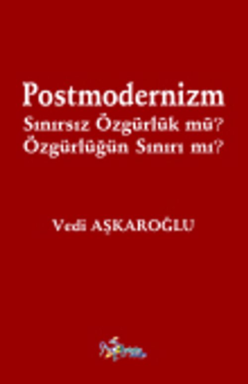 Postmodernizm Sınırsız Özgürlük mü? Özgürlüğün Sınırı mı?
