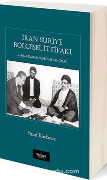 İran Suriye Bölgesel İttifakı ve Arap Baharı Sürecine Yansıması - Yusuf Korkmaz
