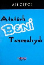 Atatürk Beni Tanımalıydı