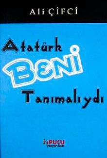 Atatürk Beni Tanımalıydı