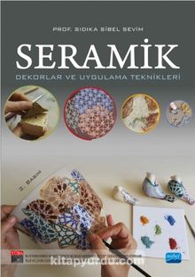 Seramik & Dekorlar ve Uygulama Teknikleri - Prof. Sıdıka Sibel Sevim