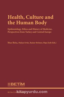 Health, Culture and The Human Body & Epidemiology, Ethics and History of Medicine, Perspectives FromTurkey and Central Europe