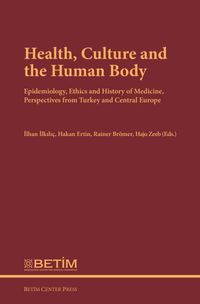 Health, Culture and The Human Body & Epidemiology, Ethics and History of Medicine, Perspectives FromTurkey and Central Europe