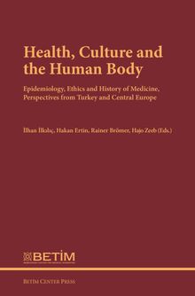 Health, Culture and The Human Body & Epidemiology, Ethics and History of Medicine, Perspectives FromTurkey and Central Europe
