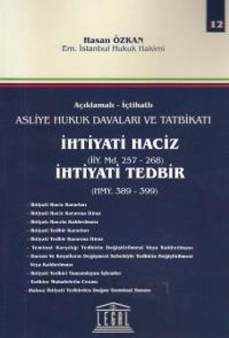 Açıklamalı- İctahatlı Asliye Hukuk Davaları ve Tatbikatı İhtiyati Haciz (İİY. Md. 257- 268) İhtiyati Tedbir (HMY. 389- 399) (Cilt 12)