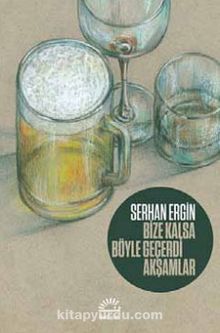 Bize Kalsa Böyle Geçerdi Akşamlar - Serhan Ergin