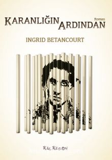 Karanlığın Ardından - Ingrid Betancourt