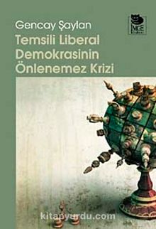 Temsili Liberal Demokrasinin Önlenemez Krizi - Gencay Şaylan
