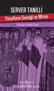Yüzyılların Gerçeği ve Mirası 2. Cilt & Ortaçağ: Feodal Dünya - Server Tanilli
