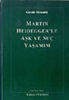 Martın Heidegger'le Aşk Ve Suç Yaşam