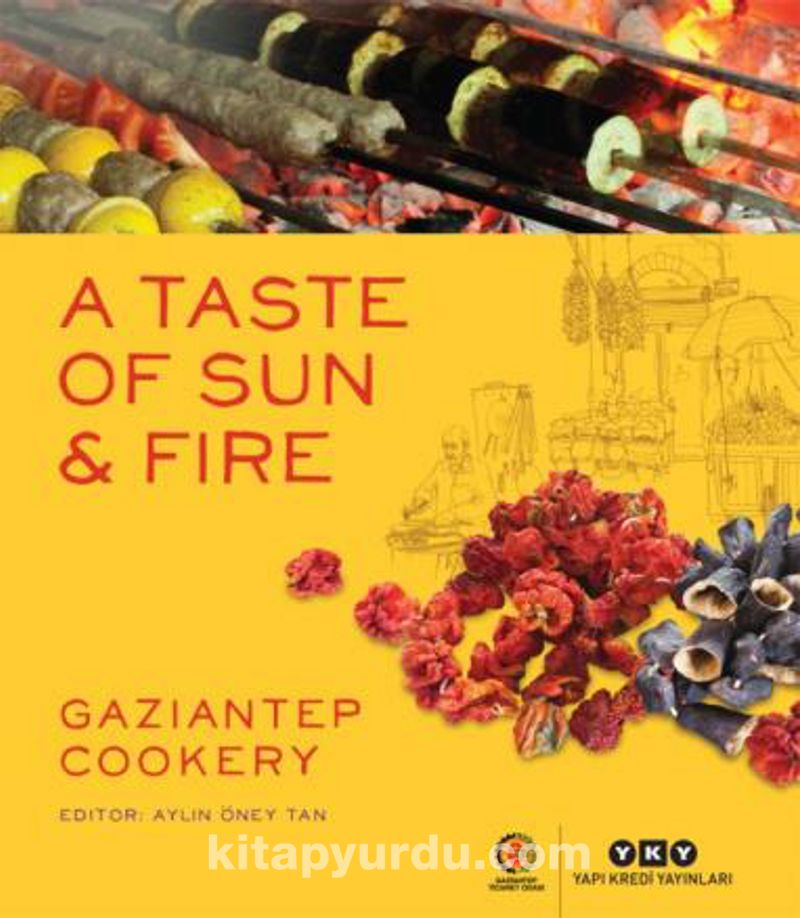 A Taste Of Sun & Fire - Gaziantep Cookery - Aylin Öney Tan | kitapyurdu.com