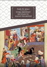 Türk Zihniyet Dünyası ve Hayat Felsefesi 