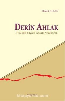 Derin Ahlak & Teolojik-Siyasi Ahlak Analizleri - İlhami Güler
