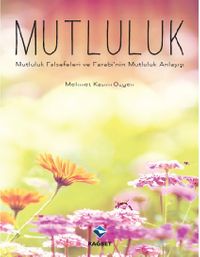 Mutluluk & Mutluluk Felsefeleri ve Farabi'nin Mutluluk Anlayışı 