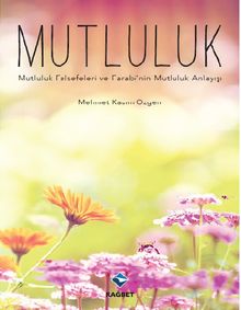 Mutluluk & Mutluluk Felsefeleri ve Farabi'nin Mutluluk Anlayışı 