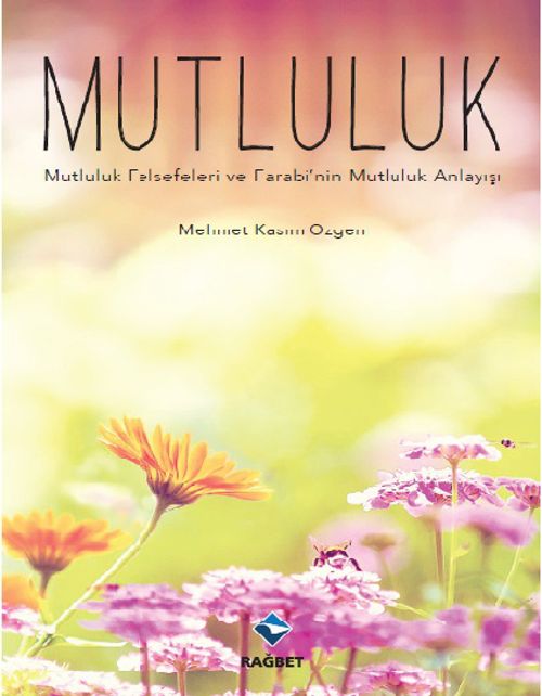 Mutluluk & Mutluluk Felsefeleri ve Farabi'nin Mutluluk Anlayışı 