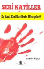 Seri Katiller & En Azılı Seri Katillerin Hikayeleri!