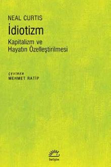 İdiotizm & Kapitalizm ve Hayatın Özelleştirilmesi