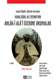 Sosyal Bilgiler Eğitimi Açısından Kınalızade Ali Efendi'nin Ahlak-i Ala'i Üzerine Okumalar - Kolektif