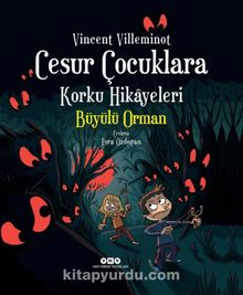 Cesur Çocuklara Korku Hikayeleri & Büyülü Orman - Vincent Villeminot
