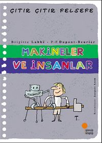 Makineler ve İnsanlar / Çıtır Çıtır Felsefe (28. Kitap)