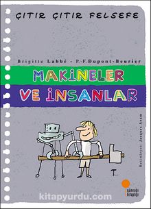 Makineler ve İnsanlar / Çıtır Çıtır Felsefe (28. Kitap) - Brigitte Labbe