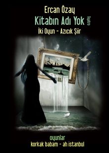 Kitabın Adı Yok İki Oyun-Azıcık Şiir
