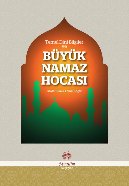 Temel Dini Bilgiler ve Büyük Namaz Hocası