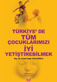 Türkiye'de Tüm Çocuklarımızı İyi Yetiştirebilmek