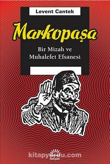 Markopaşa & Bir Mizah ve Muhalefet Efsanesi - Levent Cantek