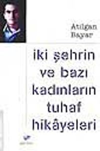 İki Şehrin Ve Bazı Kadınların Tuhaf Hikayeleri