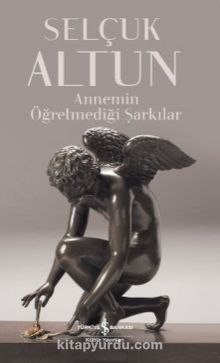 Annemin Öğretmediği Şarkılar - Selçuk Altun