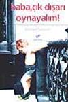 Baba, &Ccedil;ık Dışarıya Oynayalım!