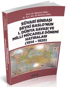 Süvari Binbaşı Şevki Baslo’nun 1. Dünya Savaşı ve Milli Mücadele Dönemi Hatıraları (1914-1920)