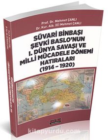 Süvari Binbaşı Şevki Baslo’nun 1. Dünya Savaşı ve Milli Mücadele Dönemi Hatıraları (1914-1920) - Mehmet Çanlı