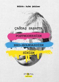 Çağdaş Sanatta Postmodernizm, Neo-Avangardizm ve Sinizm 