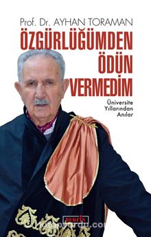 Özgürlüğümden Ödün Vermedim & Üniversite Yıllarından Anılar - Ayhan Toraman