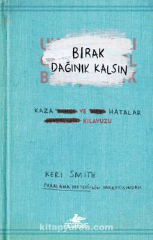 Bırak Dağınık Kalsın & Kaza ve Hatalar Kılavuzu - Keri Smith