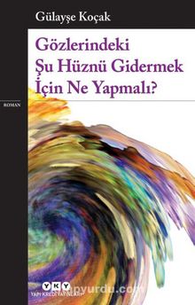 Gözlerindeki Şu Hüznü Gidermek İçin Ne Yapmalı? - Gülayşe Koçak