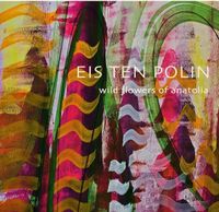 Eis Ten Polin & Wild Flowers of Anatolia/Anadolu’nun Kır Çiçekleri