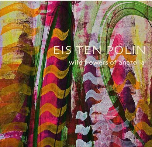 Eis Ten Polin & Wild Flowers of Anatolia/Anadolu'nun Kır Çiçekleri