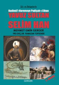 Şiir ve Belgelerle Hadimü’l-Haremeyn Padişah-ı Cihan Yavuz Sultan Selim Han